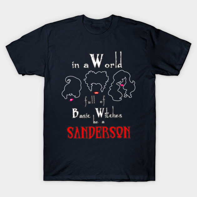 In A World Full Of Basic Witches Be A Sanderson Shirt Holiday Scary Witch Gift